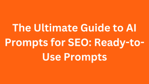 The Ultimate Guide to AI Prompts for SEO